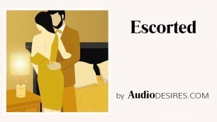 Escorted (Male Escort Fantasy, Erotic Audio for Women, Sexy